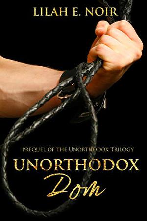 Unorthodox Dom by Lilah E. Noir