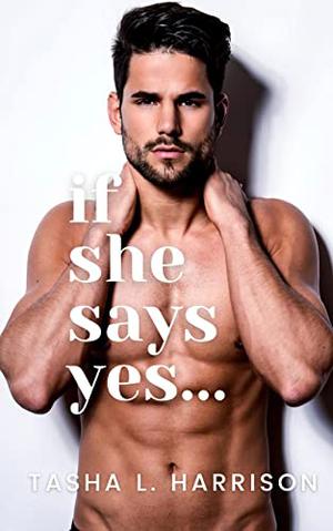 If She Says Yes by Tasha L. Harrison