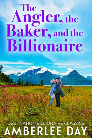 The Angler, the Baker, and the Billionaire (Destination Billionaire Romance #2)