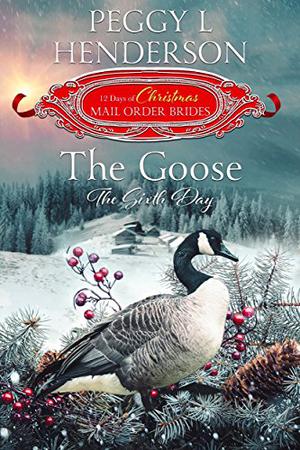 The Goose: The Sixth Day (The 12 Days of Christmas Mail-Order Brides #6)