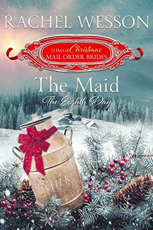 The Maid: The Eighth Day (The 12 Days of Christmas Mail-Order Brides #8)