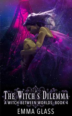 The Witch's Dilemma (A Witch Between Worlds #4)