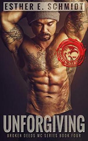Unforgiving: Broken Deeds MC by Esther E. Schmidt