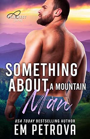 Something About a Mountain Man by Em Petrova