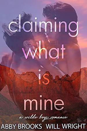 Claiming What Is Mine by Abby Brooks, Will Wright