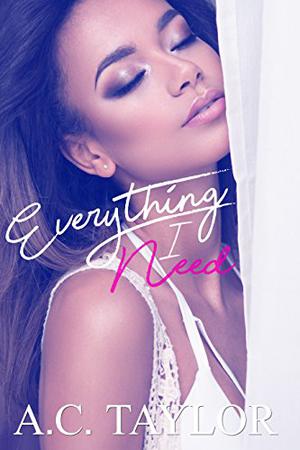 Everything I Need by A.C. Taylor