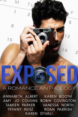 EXPOSED: A Romance Anthology by Karen Stivali, Annabeth Albert, Karen Booth, Amy Jo Cousins, Robin Covington, Vanessa North, Tamsen Parker, Roan Parrish, Tiffany Reisz