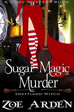 Sugar Magic Murder (Sweetland Witch #11)