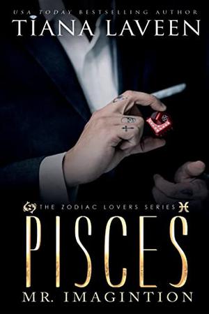 Pisces: Mr. Imagination by Tiana Laveen