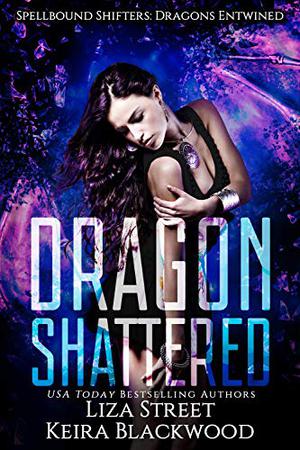 Dragon Shattered (Spellbound Shifters: Dragons Entwined #1)