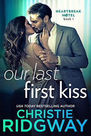 Our Last First Kiss (Heartbreak Hotel #1)