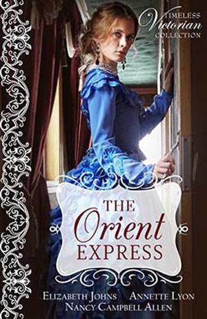 The Orient Express (Timeless Victorian Collection) by Elizabeth Johns, Annette Lyon, Nancy Campbell Allen
