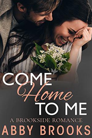 Come Home To Me (Brookside Romance #5)