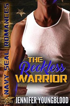 The Reckless Warrior (Navy Seal Romances) by Jennifer Youngblood