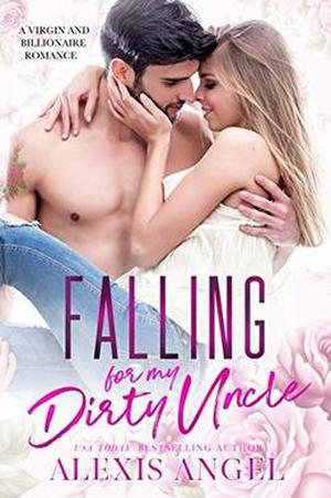 Falling for my Dirty Uncle: A Virgin and Billionaire Romance by Alexis Angel