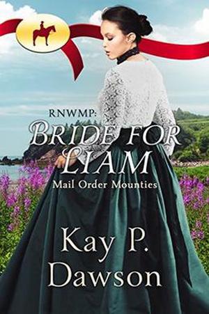 RNWMP: Bride for Liam (Mail Order Mounties #25)