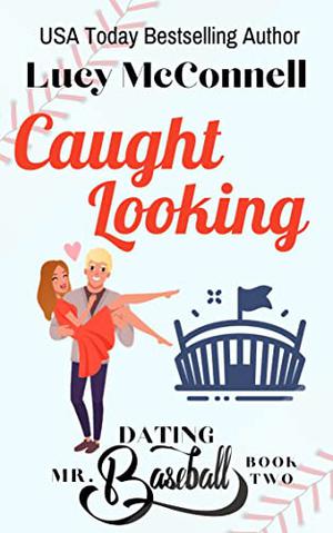 Caught Looking (Dating Mr. Baseball #2)