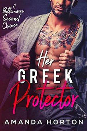 Her Greek Protector  ( A Billionaire Second Chance Romance Collection) by Amanda Horton