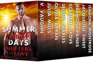 Summer Shifter Days: Multi-Author Box Set by V. Vaughn, Harmony Raines, Olivia Arran, Jacqueline Sweet, Julia Mills, Scarlett Grove, Isadora Montrose, Selene Charles