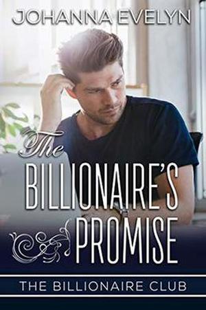 The Billionaire's Promise: A Clean Billionaire Romance by Johanna Evelyn