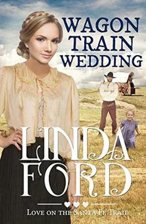 Wagon Train Wedding: Christian historical romance by Linda Ford