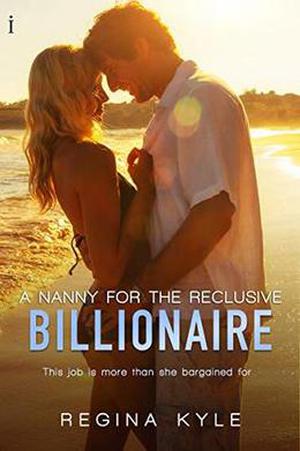 A Nanny for the Reclusive Billionaire  (A Billionaire Popular Romance) by Regina Kyle