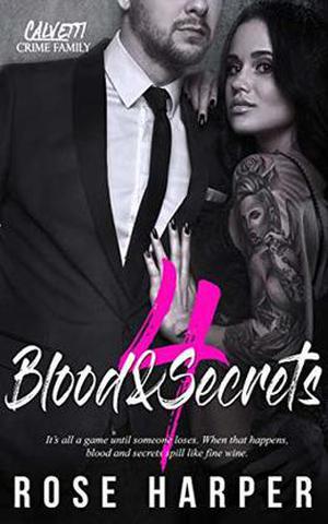 Blood and Secrets 4  (The Calvetti Crime Family) by Rose Harper, Mae's Wicked Grafix