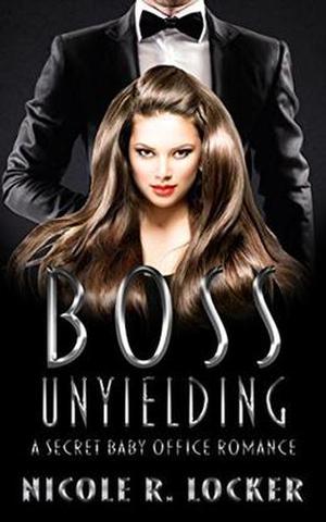Boss Unyielding by Nicole R. Locker