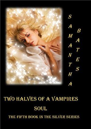 Two Halves of a Vampires Soul by Samantha Bates