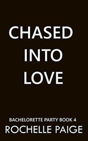 Chased into Love (Bachelorette Party #4)