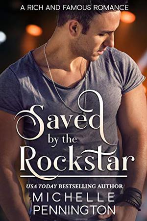 Saved by the Rockstar (Rich and Famous Romance #1)