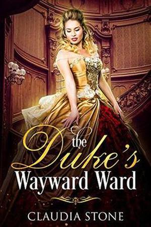 The Duke's Wayward Ward by Claudia Stone