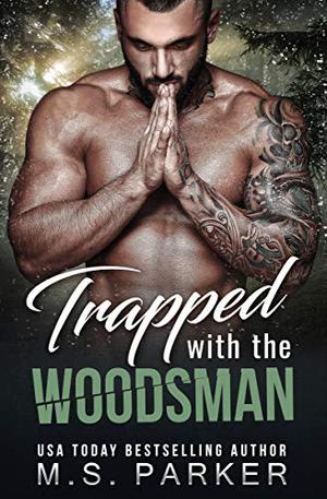 Trapped with the Woodsman by M.S. Parker