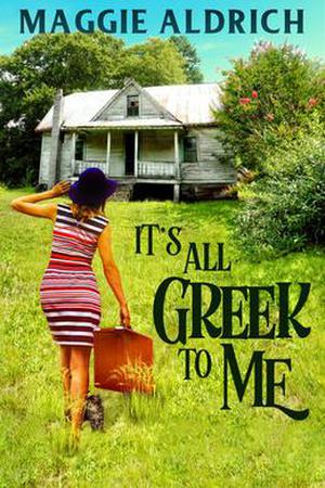 It's All Greek to Me by Maggie Aldrich