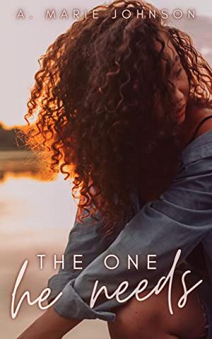 The One He Needs by A. Marie Johnson