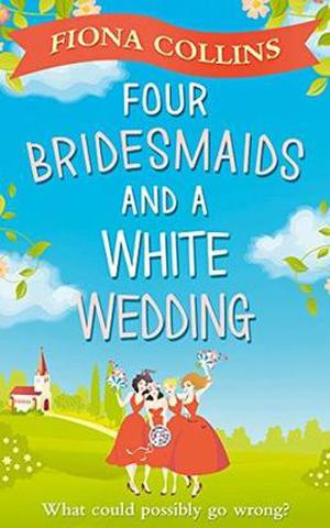 Four Bridesmaids and a White Wedding by Fiona Collins