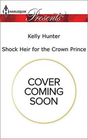 Shock Heir for the Crown Prince by Kelly Hunter