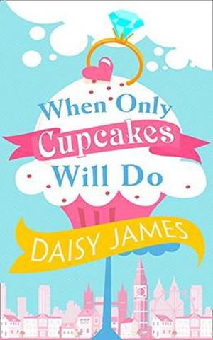 When Only Cupcakes Will Do by Daisy James