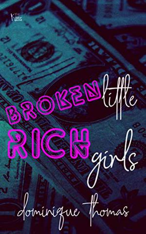 Broken Little Rich Girls by Dominique Thomas