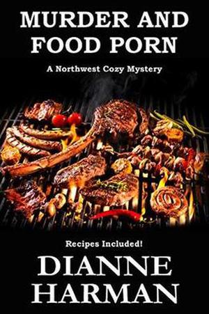 Murder and Food Porn by Dianne Harman