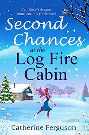 Second Chances at the Log Fire Cabin by Catherine Ferguson