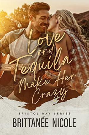 Love and Tequila Make Her Crazy (Bristol Bay #3)