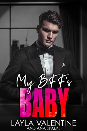 My BFF's Baby by Layla Valentine, Ana Sparks