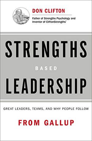 Strengths Based Leadership: Great Leaders, Teams, and Why People Follow by Tom Rath, Barry Conchie