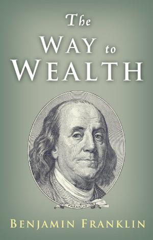 The Way to Wealth by Benjamin Franklin