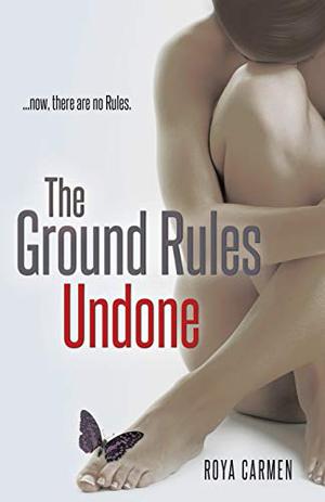 The Ground Rules Undone by Roya Carmen