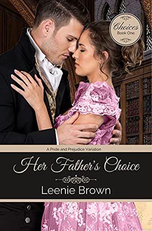 Her Father's Choice: A Pride and Prejudice Novella (Choices #1)
