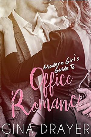 Modern Girl's Guide to Office Romance by Gina Drayer