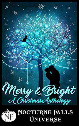 Merry & Bright: A Christmas Anthology (Nocturne Falls Universe #1)