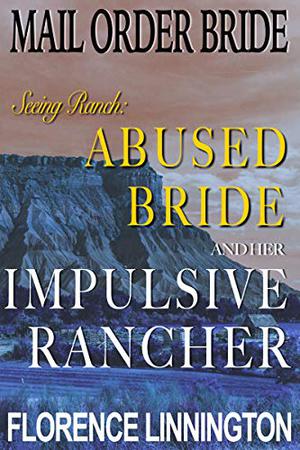 The Abused Bride And Her Impulsive Rancher (Seeing Ranch #10)